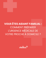Aidant familial : préparer l'urgence médicale de votre proche
